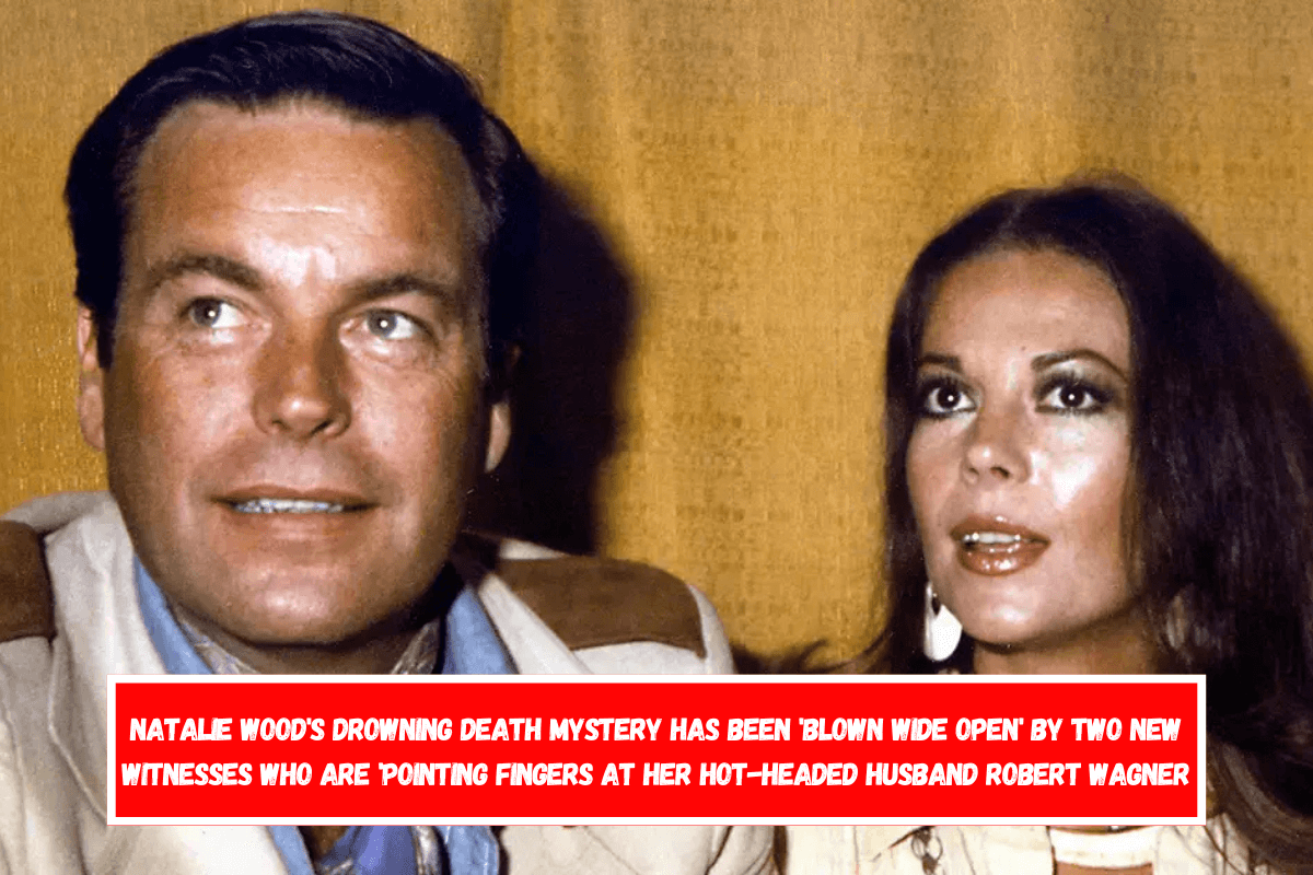 Natalie Wood's drowning death mystery has been 'blown wide open' by two new witnesses who are 'pointing fingers at her hot-headed husband Robert Wagner