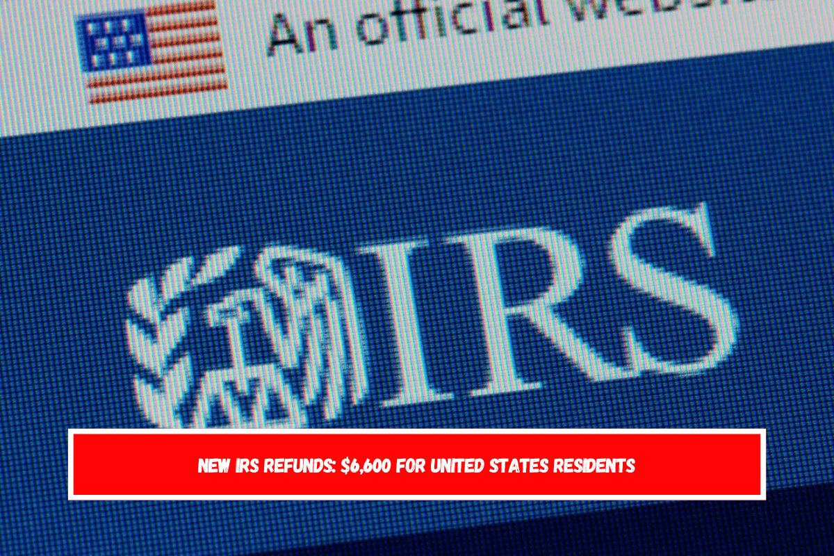 New IRS Refunds $6,600 for United States Residents