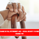 Next Change in Full Retirement Age – Social Security Payment Will Change Too
