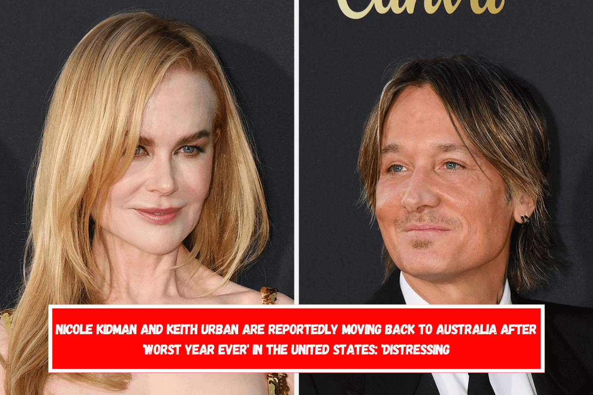 Nicole Kidman and Keith Urban Are Reportedly Moving Back To Australia After 'Worst Year Ever' In The United States 'Distressing