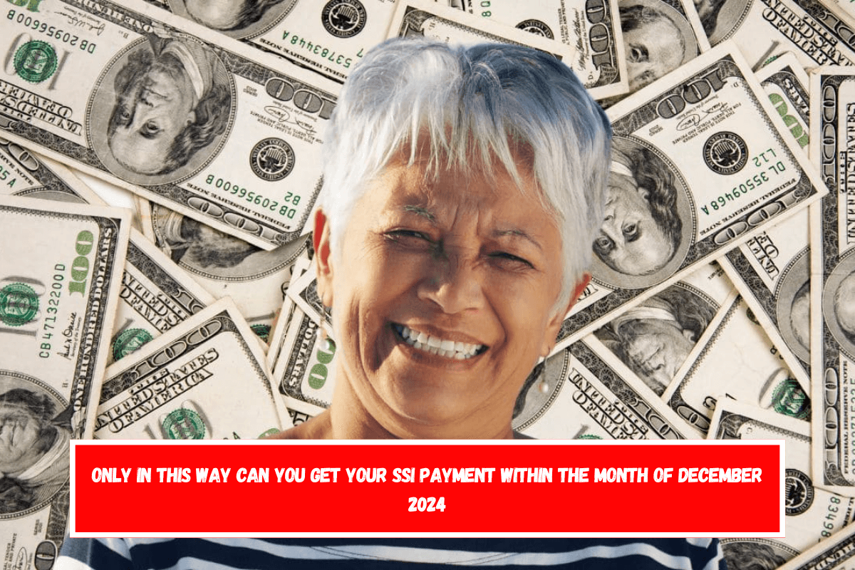 Only in this way can you get your SSI payment within the month of December 2024
