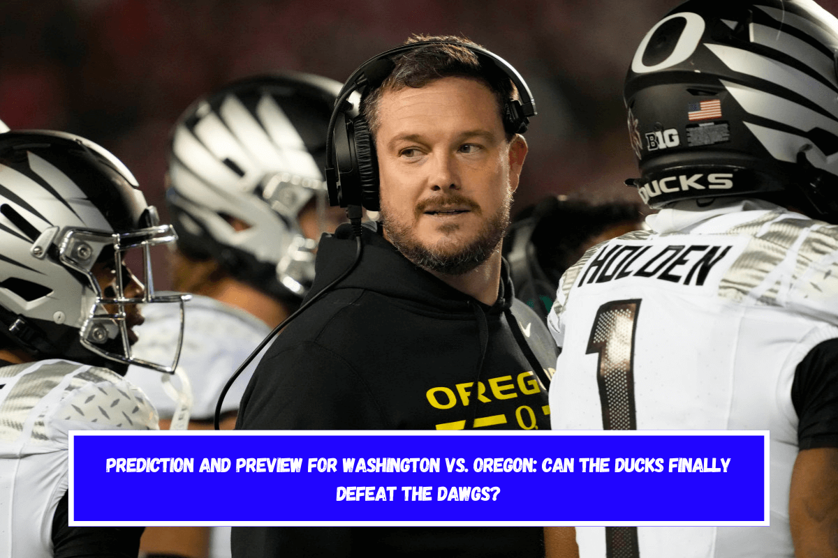 Prediction and preview for Washington vs. Oregon can the Ducks finally defeat the Dawgs