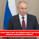 Putin praises Trump as smart and experienced enough to end the Russia-Ukraine war, slams Democrats as 'gangsters'