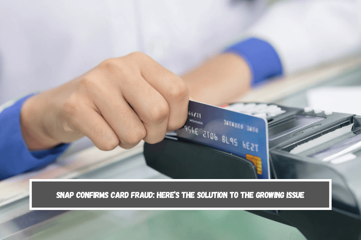 SNAP Confirms Card Fraud Here’s the Solution to the Growing Issue