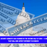 Social Security Benefits Has Changed in the Second Half of 2024 – 3 Changes That Will Now Affect Retirees’ Paychecks