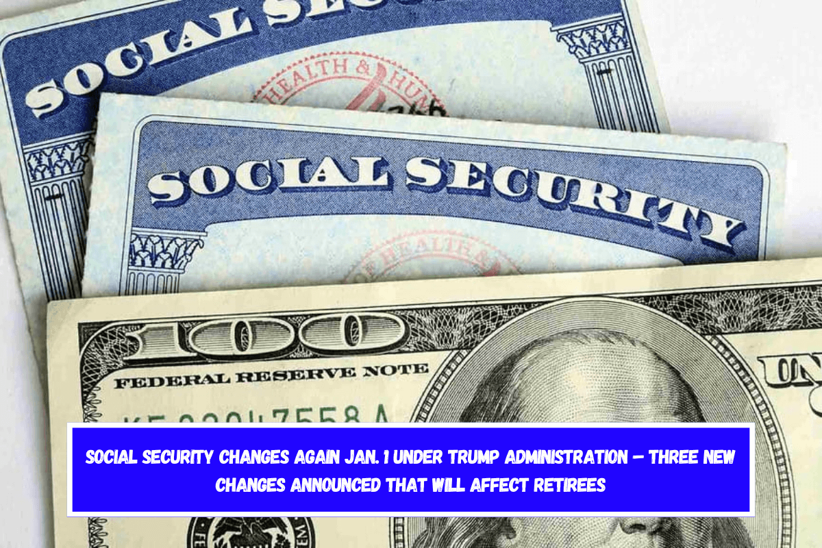 Social Security changes again Jan. 1 under Trump administration – Three new changes announced that will affect retirees