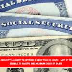Social Security payment to retirees in less than 24 hours – List of retirees eligible to receive the maximum check of $4,873