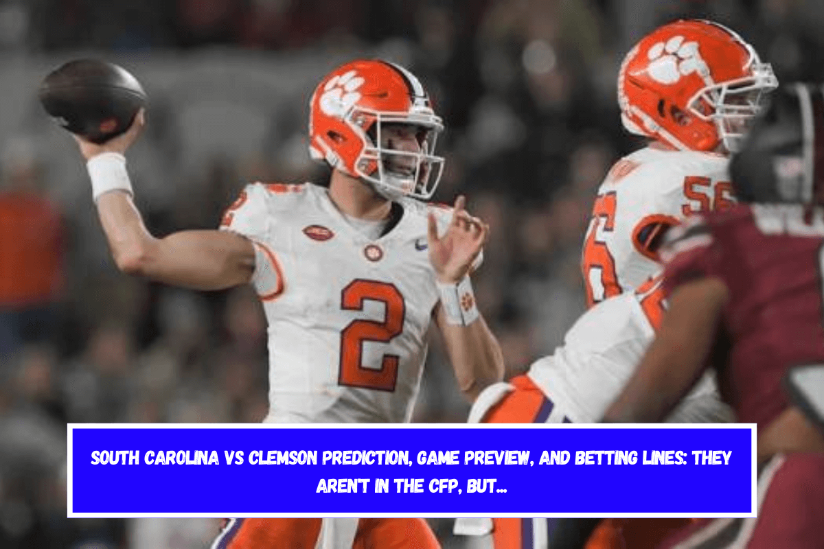 South Carolina vs Clemson Prediction, Game Preview, and Betting Lines They Aren't in the CFP, But...