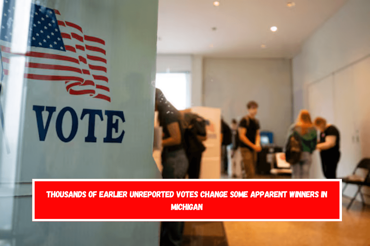 Thousands of earlier unreported votes change some apparent winners in Michigan