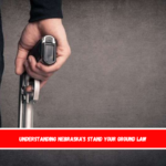Understanding Nebraska's Stand Your Ground Law
