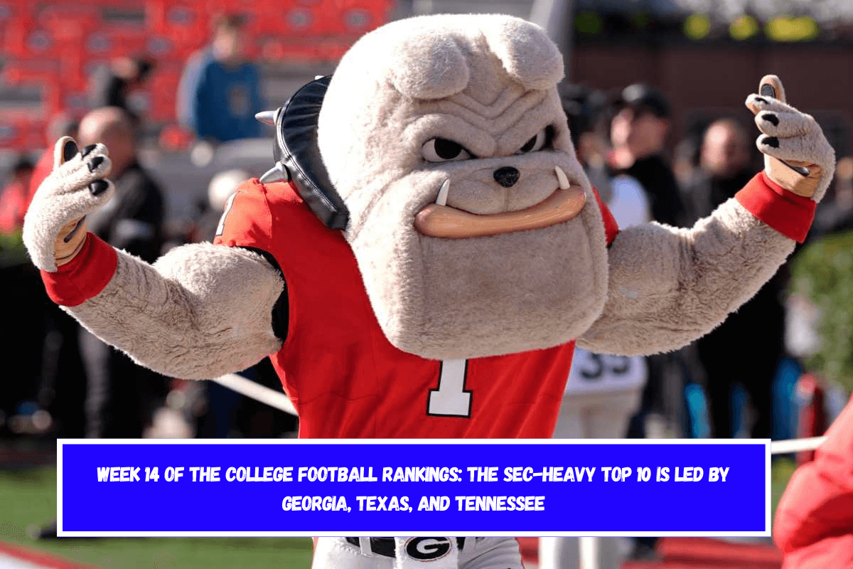 Week 14 of the College Football Rankings The SEC-Heavy Top 10 is Led by Georgia, Texas, and Tennessee
