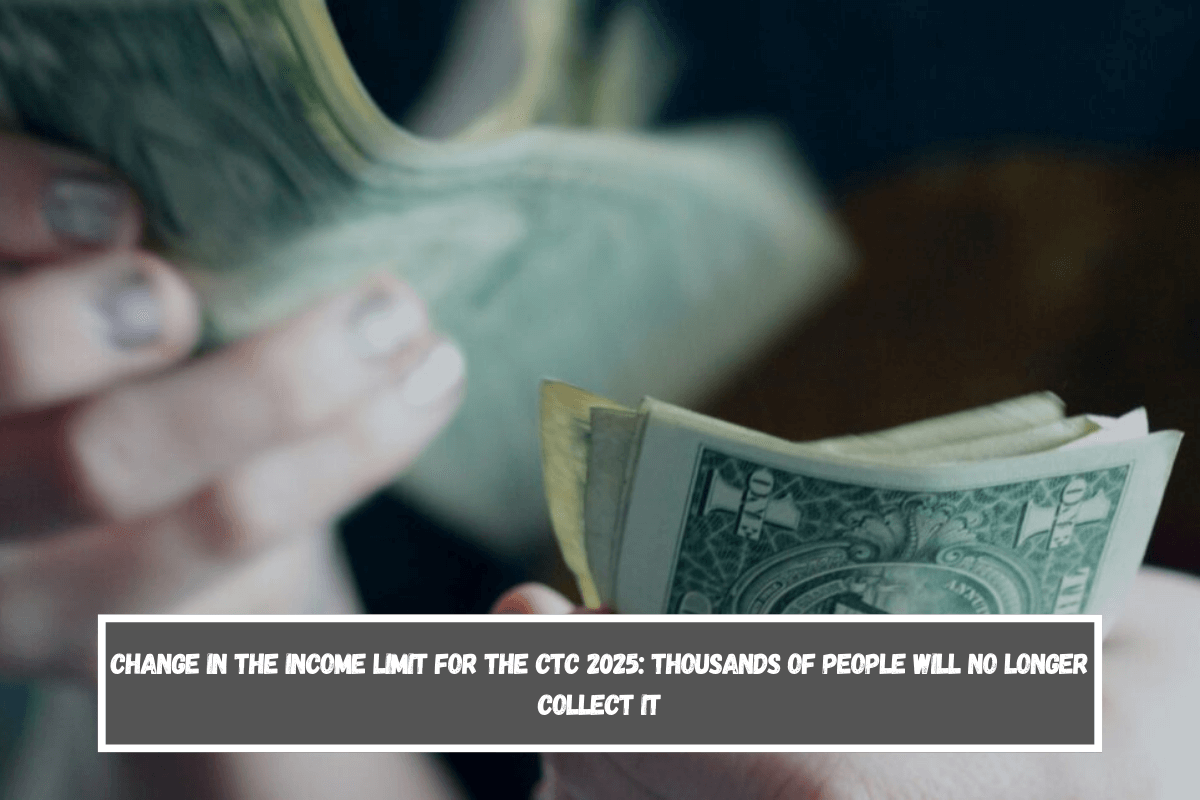 Change in the limit for the CTC 2025 Thousands of people will
