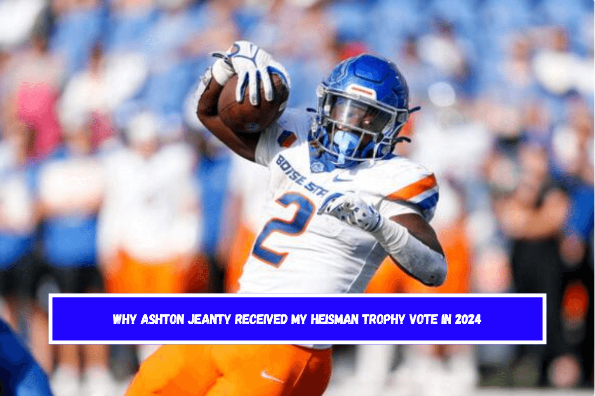 Why Ashton Jeanty received my Heisman Trophy vote in 2024 The