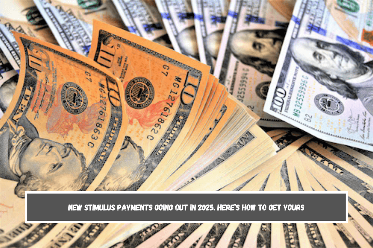 New stimulus payments going out in 2025. Here’s how to get yours The
