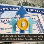 Social Security Benefits in the U.S. to Increase by Up to $1,190 per Month, but Delays Could Last a Year