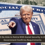 Who Will Be Able to Retire With Social Security in 2025 US Government Confirms Requirements