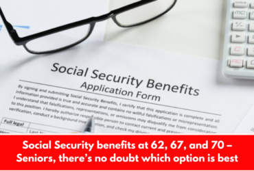 Social Security benefits at 62, 67, and 70 – Seniors, there’s no doubt which option is best