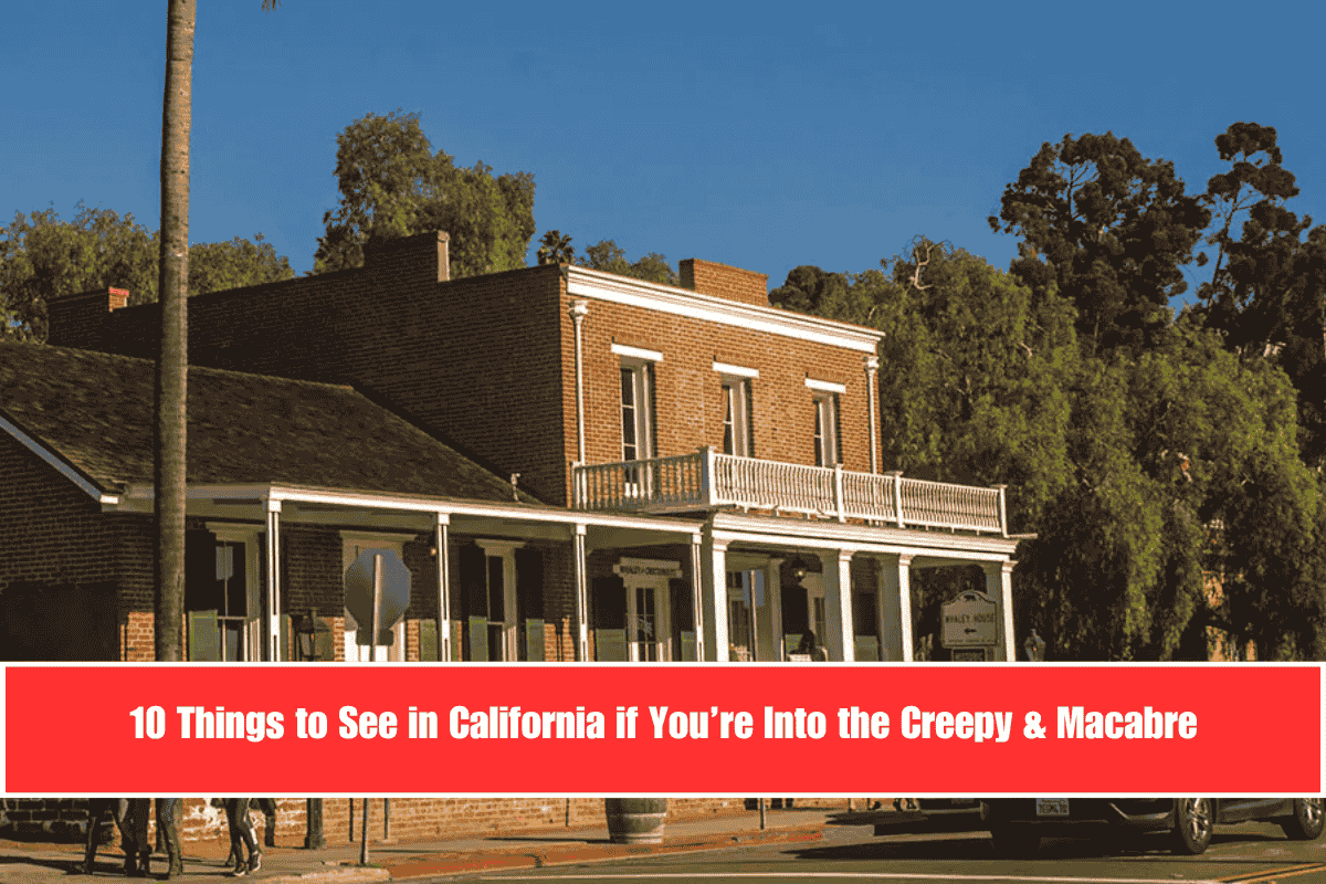 10 Things to See in California if You’re Into the Creepy & Macabre