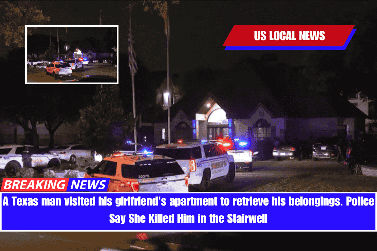 A Texas man visited his girlfriend's apartment to retrieve his belongings. Police Say She Killed Him in the Stairwell