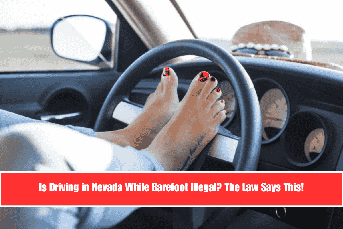 Is Driving in Nevada While Barefoot Illegal The Law Says This!