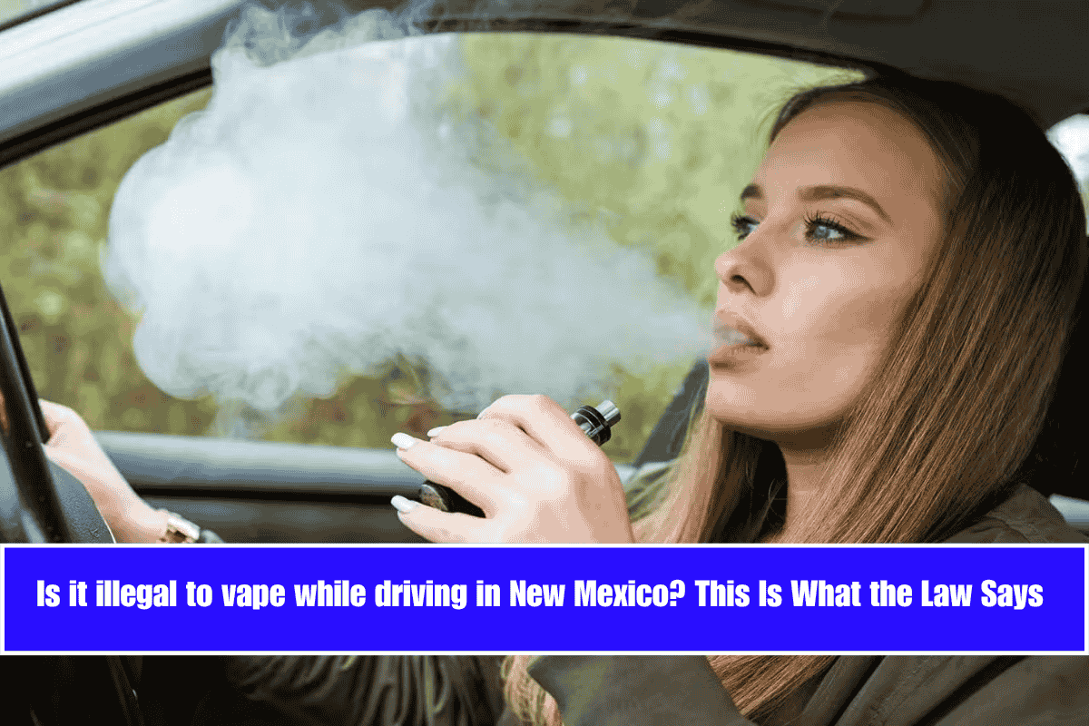 Is it illegal to vape while driving in New Mexico This Is What the Law Says