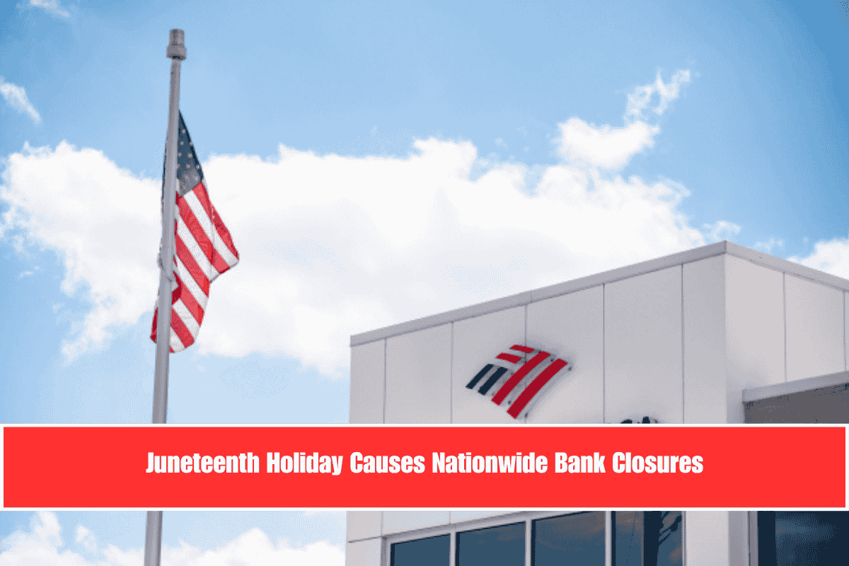 Juneteenth Holiday Causes Nationwide Bank Closures