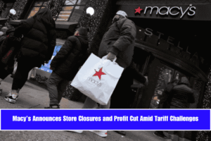 Macy’s Announces Store Closures and Profit Cut Amid Tariff Challenges