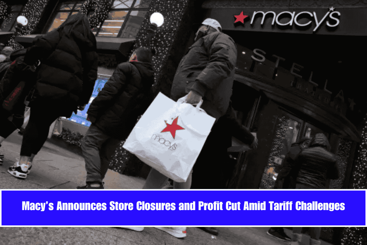 Macy’s Announces Store Closures and Profit Cut Amid Tariff Challenges