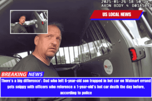 There's a big difference' Dad who left 6-year-old son trapped in hot car on Walmart errand gets snippy with officers who reference a 1-year-old's hot car death the day before, according to police