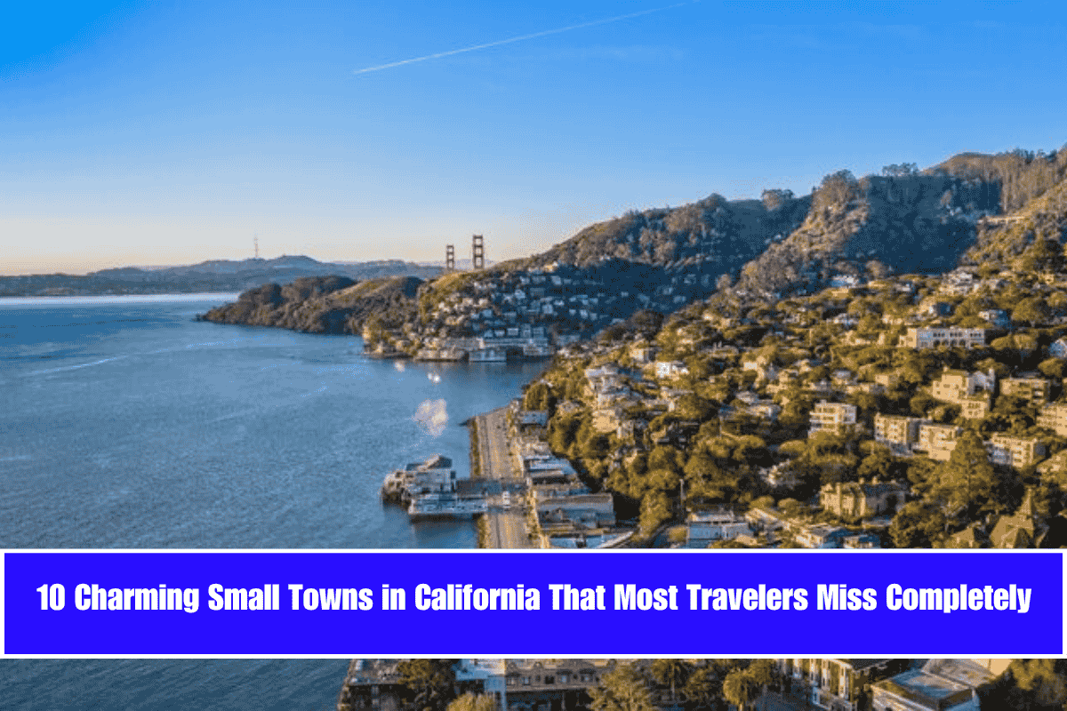 10 Charming Small Towns in California That Most Travelers Miss Completely
